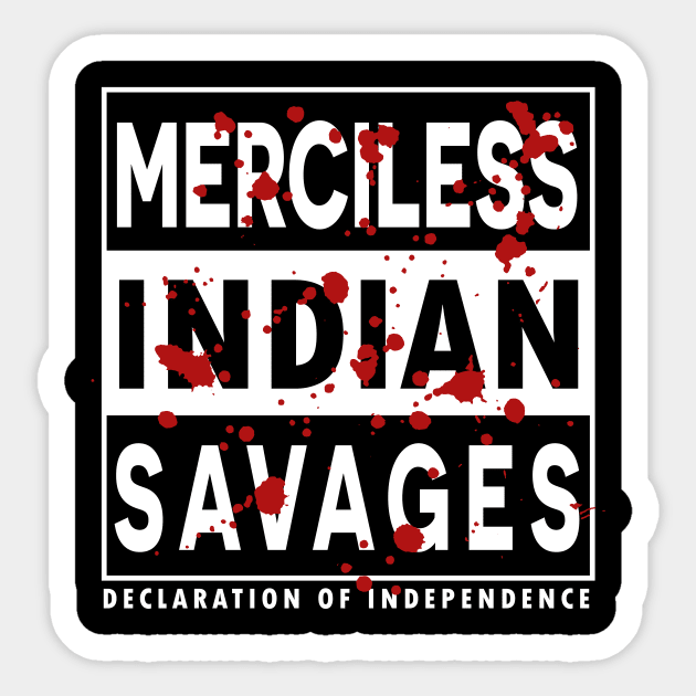 Merciless Indian Savages - Declaration Of Independence Quote Sticker by CMDesign